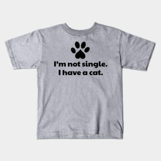 I'm not single I have a Cat Kids T-Shirt